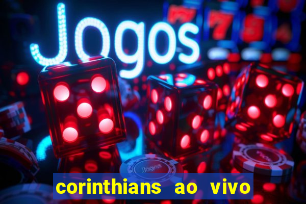 corinthians ao vivo futebol play